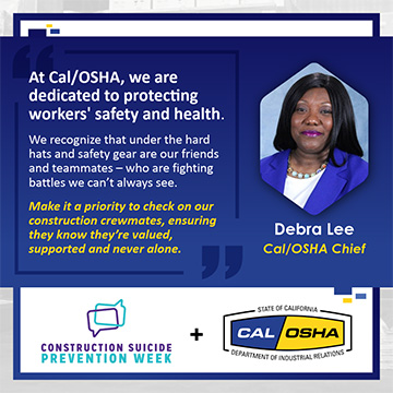 Construction Suicide Prevention Week. At Cal/OSHA we are dedicated to protecting workers' safety and health.